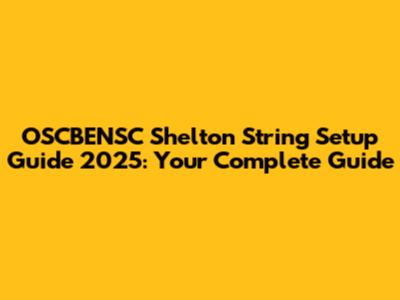 OSCBENSC Shelton String Setup Guide 2025: Your Complete Guide