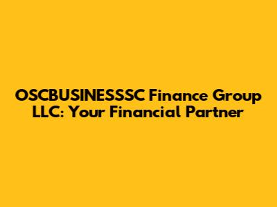 OSCBUSINESSSC Finance Group LLC: Your Financial Partner