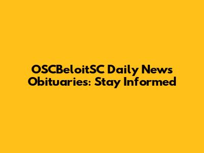 OSCBeloitSC Daily News Obituaries: Stay Informed