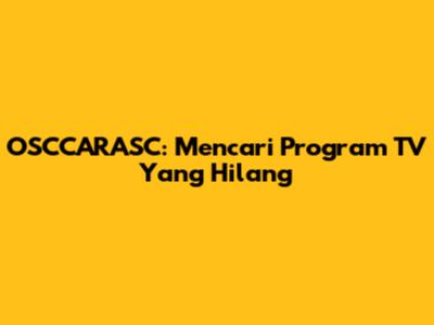 OSCCARASC: Mencari Program TV Yang Hilang