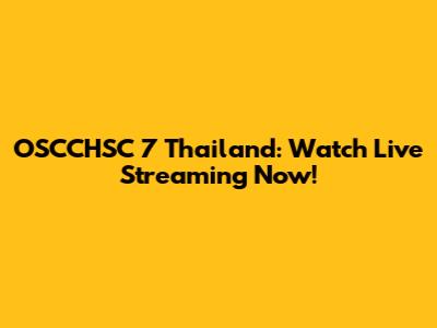 OSCCHSC 7 Thailand: Watch Live Streaming Now!