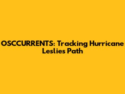 OSCCURRENTS: Tracking Hurricane Leslie's Path