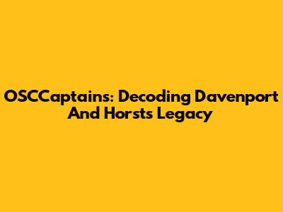 OSCCaptains: Decoding Davenport And Horst's Legacy