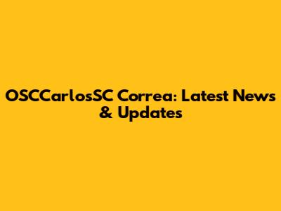 OSCCarlosSC Correa: Latest News & Updates