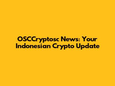OSCCryptosc News: Your Indonesian Crypto Update