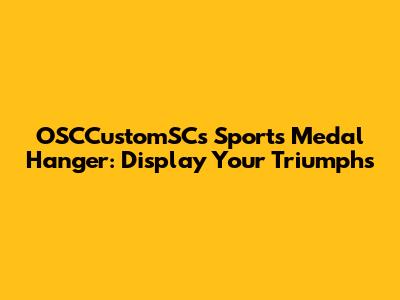 OSCCustomSC's Sports Medal Hanger: Display Your Triumphs