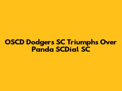 OSCD Dodgers SC Triumphs Over Panda SCDial SC