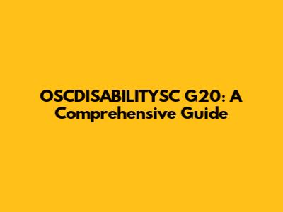OSCDISABILITYSC G20: A Comprehensive Guide