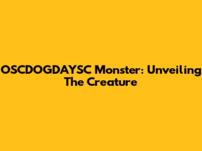 OSCDOGDAYSC Monster: Unveiling The Creature