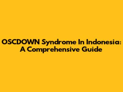 OSCDOWN Syndrome In Indonesia: A Comprehensive Guide