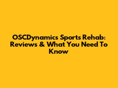 OSCDynamics Sports Rehab: Reviews & What You Need To Know