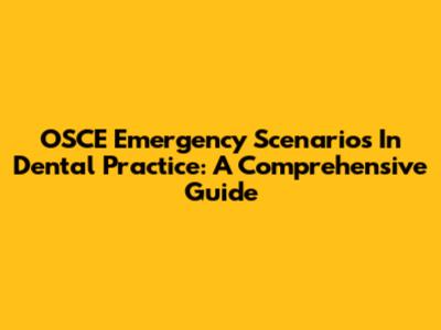 OSCE Emergency Scenarios In Dental Practice: A Comprehensive Guide