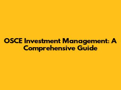 OSCE Investment Management: A Comprehensive Guide