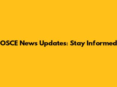 OSCE News Updates: Stay Informed