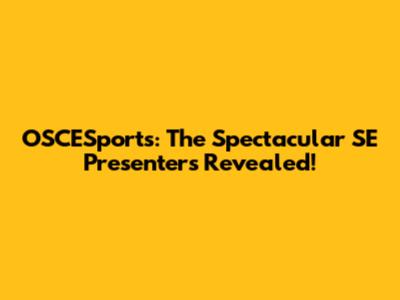 OSCESports: The Spectacular SE Presenters Revealed!