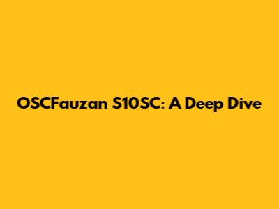 OSCFauzan S10SC: A Deep Dive
