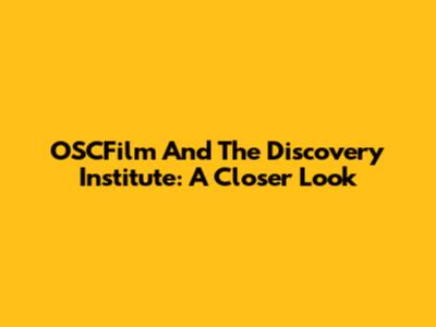 OSCFilm And The Discovery Institute: A Closer Look