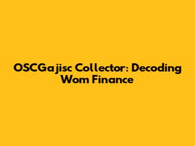 OSCGajisc Collector: Decoding Wom Finance