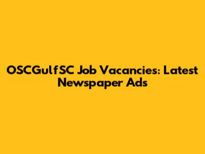 OSCGulfSC Job Vacancies: Latest Newspaper Ads