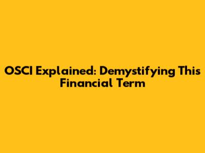 OSCI Explained: Demystifying This Financial Term
