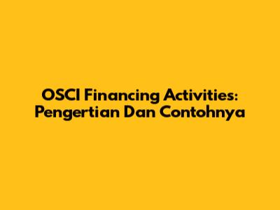 OSCI Financing Activities: Pengertian Dan Contohnya