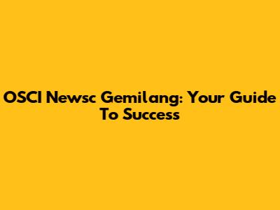 OSCI Newsc Gemilang: Your Guide To Success