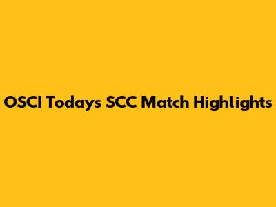 OSCI Today's SCC Match Highlights