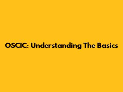 OSCIC: Understanding The Basics