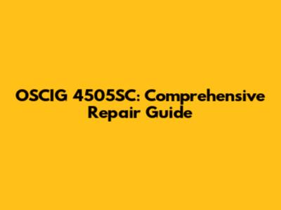 OSCIG 4505SC: Comprehensive Repair Guide