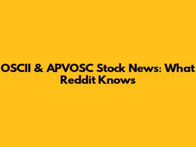 OSCII & APVOSC Stock News: What Reddit Knows