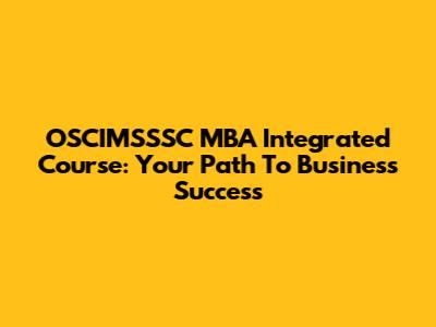 OSCIMSSSC MBA Integrated Course: Your Path To Business Success