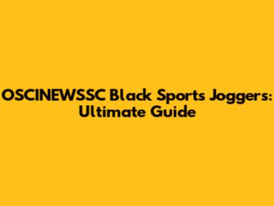OSCINEWSSC Black Sports Joggers: Ultimate Guide