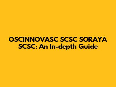 OSCINNOVASC SCSC SORAYA SCSC: An In-depth Guide