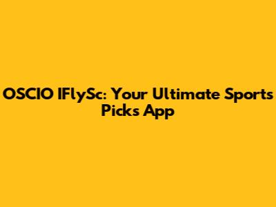 OSCIO IFlySc: Your Ultimate Sports Picks App