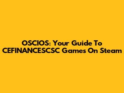OSCIOS: Your Guide To CEFINANCESCSC Games On Steam