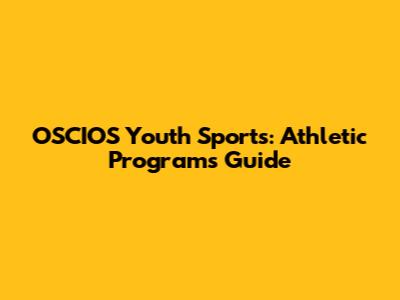 OSCIOS Youth Sports: Athletic Programs Guide