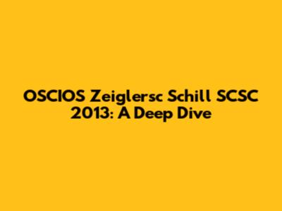 OSCIOS Zeiglersc Schill SCSC 2013: A Deep Dive