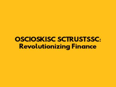 OSCIOSKISC SCTRUSTSSC: Revolutionizing Finance