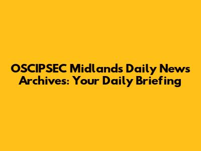 OSCIPSEC Midlands Daily News Archives: Your Daily Briefing