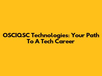 OSCIQSC Technologies: Your Path To A Tech Career