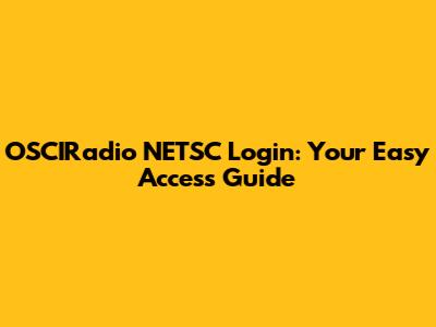 OSCIRadio NETSC Login: Your Easy Access Guide