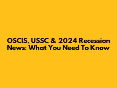OSCIS, USSC & 2024 Recession News: What You Need To Know