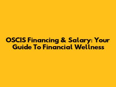 OSCIS Financing & Salary: Your Guide To Financial Wellness