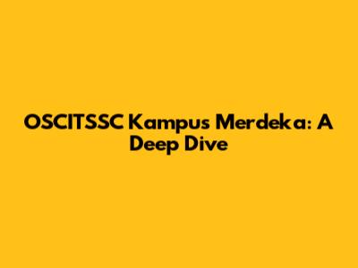 OSCITSSC Kampus Merdeka: A Deep Dive