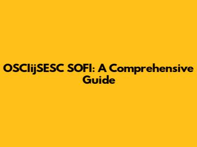 OSCIijSESC SOFI: A Comprehensive Guide