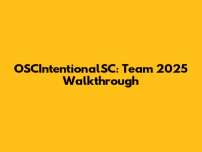 OSCIntentionalSC: Team 2025 Walkthrough