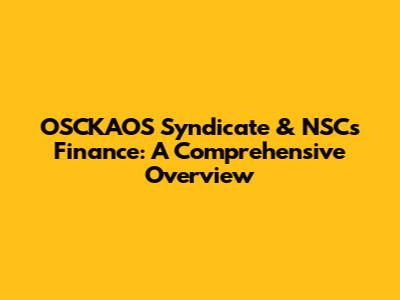 OSCKAOS Syndicate & NSC's Finance: A Comprehensive Overview