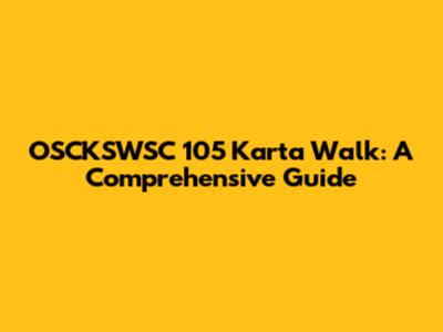 OSCKSWSC 105 Karta Walk: A Comprehensive Guide