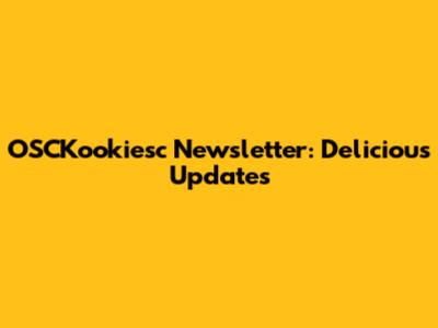 OSCKookiesc Newsletter: Delicious Updates