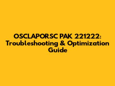 OSCLAPORSC PAK 221222: Troubleshooting & Optimization Guide